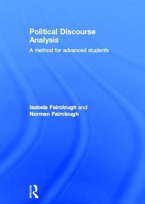 Political Discourse Analysis: A Method for Advanced Students by Norman Fairclough, Isabela Fairclough