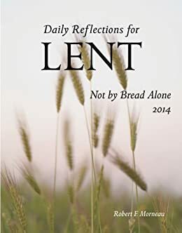 Not by Bread Alone by Robert F. Morneau