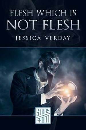 Flesh Which Is Not Flesh by Jessica Verday