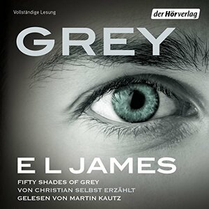 Grey: Fifty Shades of Grey von Christian selbst erzählt by E.L. James