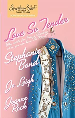 Love So Tender: Taking Care of Business\\Play It Again, Elvis\\Good Luck Charm by Joanne Rock, Jo Leigh, Stephanie Bond