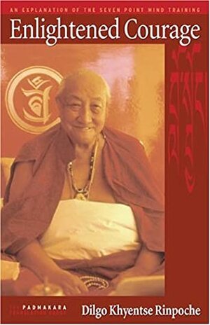 Enlightened Courage: A Commentary on the Seven Point Mind Training by Dilgo Khyentse, Padmakara Translation Group
