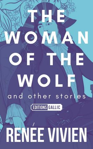 The Woman of the Wolf and Other Stories by Karla Jay, Renée Vivien, Yvonne M. Klein