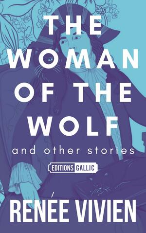 The Woman of the Wolf and Other Stories by Renée Vivien