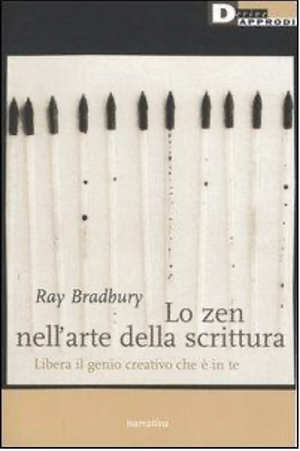 Lo zen nell'arte della scrittura. Libera il genio creativo che è in te by Ray Bradbury