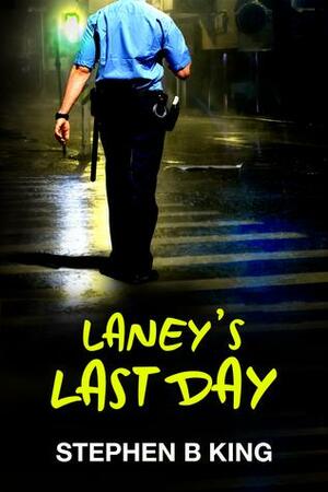 Laney's Last Day by Stephen B King