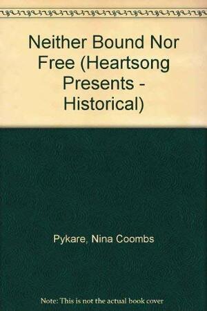 Neither Bound Nor Free by Nina Coombs Pykare