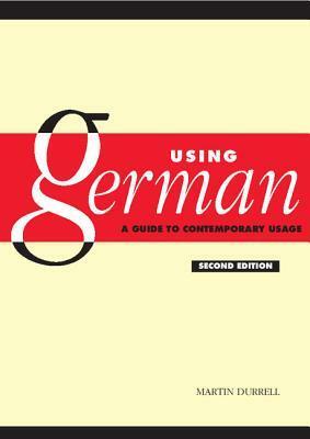 Using German: A Guide to Contemporary Usage by Martin Durrell