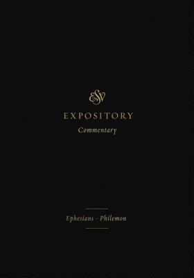 ESV Expository Commentary: Ephesians-Philemon by Benjamin L. Merkle, Iain M. Duguid, James M. Hamilton Jr., Jason C. Meyer, David Chapman, Denny Burk, Jay Sklar, Alistair I Wilson