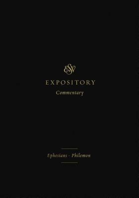 ESV Expository Commentary: Ephesians-Philemon by Jason C. Meyer, Benjamin L. Merkle, Jay Sklar, Iain M. Duguid, Denny Burk, James M. Hamilton Jr., David Chapman, Alistair I Wilson