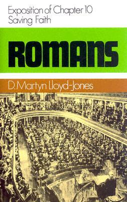 Romans 10: Saving Faith by Martyn Lloyd-Jones