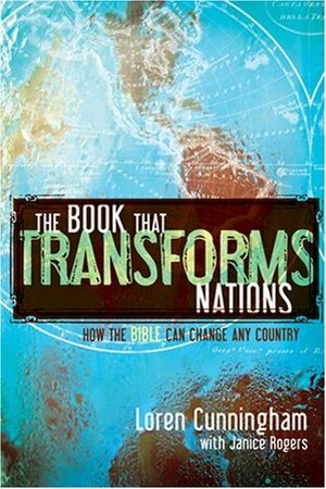 The Book That Transforms Nations: The Power of the Bible to Change Any Country by Loren Cunningham, Janice Rogers