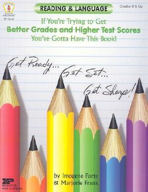 Reading & Language: If You're Trying to Get Better Grades and Higher Test Scores, You've Gotta Have This Book! by Imogene Forte