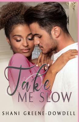 Take Me Slow by Shani Greene-Dowdell