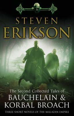 The Second Collected Tales of BauchelainKorbal Broach: Three Short Novels of the Malazan Empire by Steven Erikson