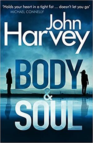 Body and Soul by John Harvey