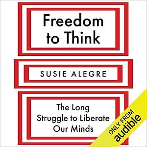 Freedom to Think: The Long Struggle to Liberate Our Minds by Susie Alegre