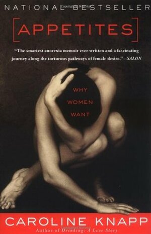 Appetites: Why Women Want by Caroline Knapp