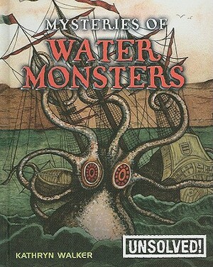 Mysteries of Water Monsters by Kathryn Walker