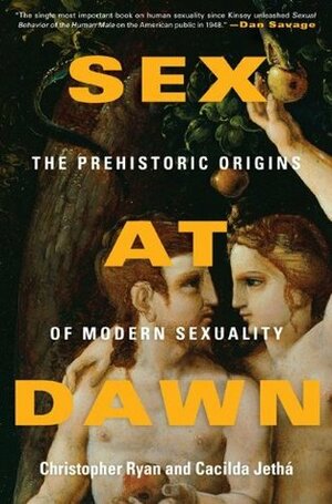 Sex at Dawn: The Prehistoric Origins of Modern Sexuality by Christopher Ryan, Cacilda Jethá