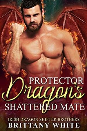 Protector Dragon's Shattered Mate by Brittany White