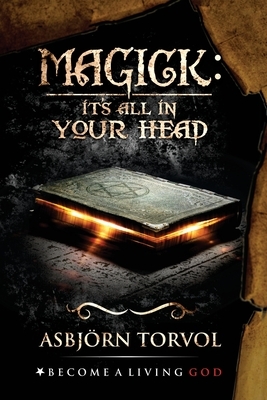 Magick: It's All In Your Head by Asbjorn Torvol