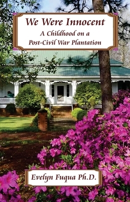 We Were Innocent: A Childhood on a Post-Civil War Plantation by Evelyn Fuqua Ph. D., Paul Mounts