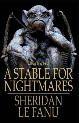 A Stable for Nightmares Illustrated by J. Sheridan Le Fanu