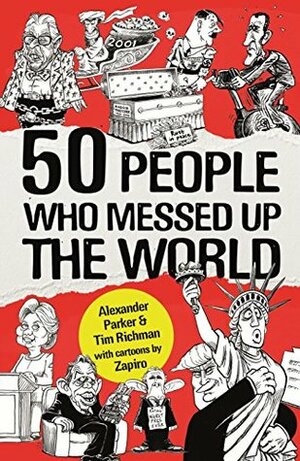 50 People Who Messed up the World by Alexander Parker, Tim Richman