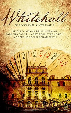 Whitehall - Season One Volume Two by Mary Robinette Kowal, Barbara Samuel, Madeleine Robins, Liz Duffy Adams, Delia Sherman, Sarah Smith