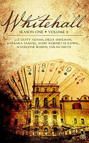 Whitehall - Season One Volume Two by Barbara Samuel, Liz Duffy Adams, Delia Sherman, Sarah Smith, Madeleine Robins, Mary Robinette Kowal