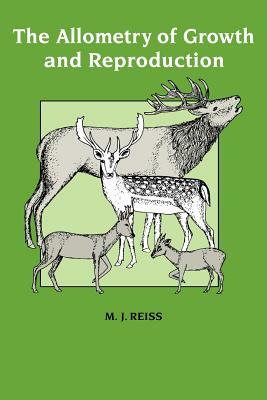 The Allometry of Growth and Reproduction by Michael J. Reiss