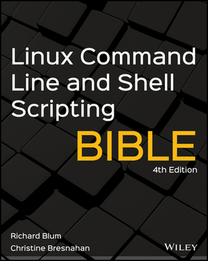 Linux Command Line and Shell Scripting Bible by Richard Blum, Christine Bresnahan