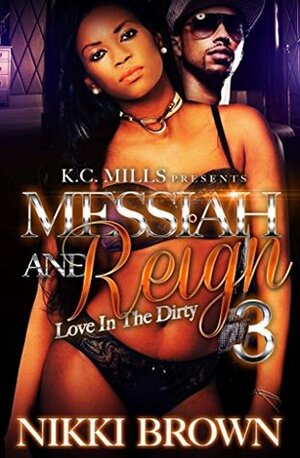 Messiah and Reign 3: Love In The Dirty by Nikki Brown