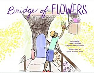 Bridge of Flowers by Syrus Marcus Ware, Leah Lakshmi Piepzna-Samarasinha