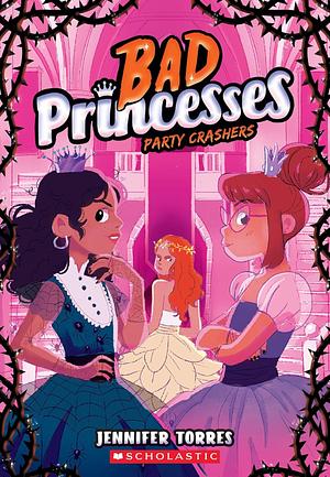 Party Crashers (Bad Princesses #3) by Jennifer Torres