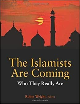 The Islamists Are Coming: Who They Really Are by Robin Wright