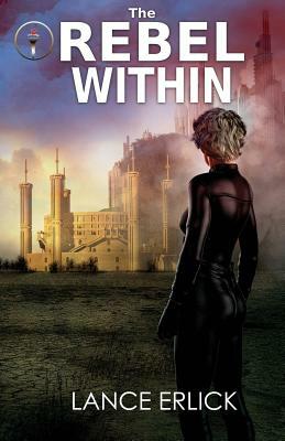 The Rebel Within by Lance Erlick