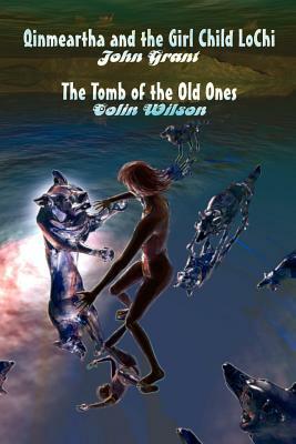 Qinmeartha & the Girl Child Lochi & The Tomb of the Old Ones by John Grant