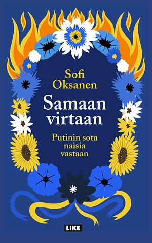 Samaan virtaan – Putinin sota naisia vastaan by Sofi Oksanen