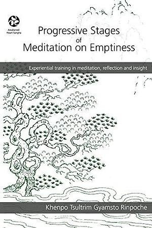 Progressive Stages Of Meditation On Emptiness by Khenpo Tsultrim Gyamtso, Khenpo Tsultrim Gyamtso