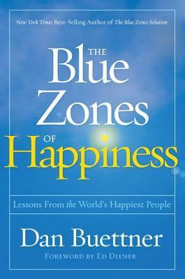 The Blue Zones of Happiness: Lessons from the World's Happiest People by Dan Buettner