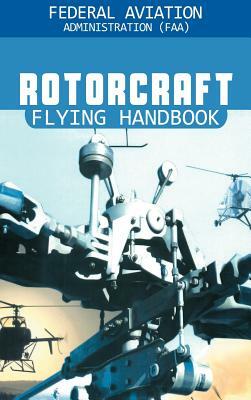 Rotorcraft Flying Handbook by Federal Aviation Adminstration