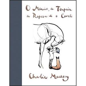 O Menino, a Toupeira, a Raposa e o Cavalo by Charlie Mackesy