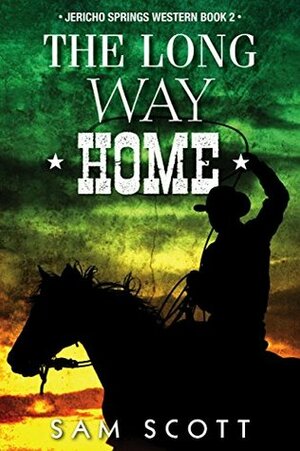 The Long Way Home (Jericho Springs Western Book 2) by Sam Scott