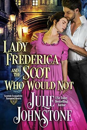 Lady Frederica and the Scot Who Would Not by Julie Johnstone