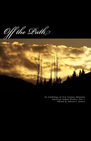 Off the Path: An Anthology of 21st Century Montana American Indian Writers by Luella N. Brien, Cinnamon Spear, Adrian L. Jawort