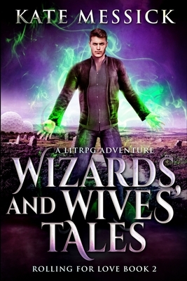 Wizards and Wives' Tales (Rolling For Love Book 2) by Kate Messick