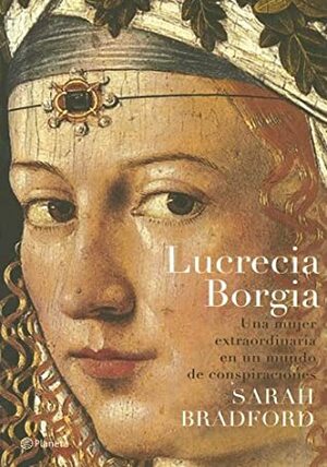 Lucrecia Borgia by Sarah Bradford