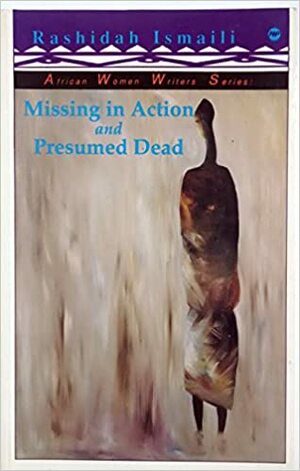 Missing in Action and Presumed Dead: Poems by Rashidah Ismaili